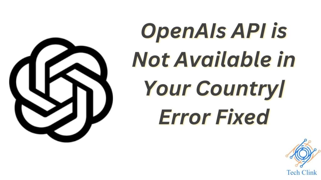 OpenAIs API is Not Available in Your Country
