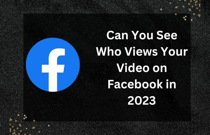 Can You See Who Views Your Video on Facebook